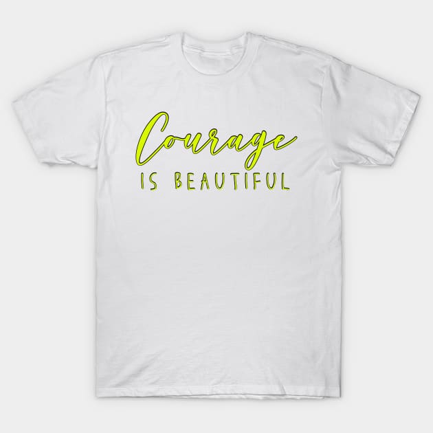 Courage is Beautiful Inspiring Quote Chartreuse Green Yellow Strong Woman T-Shirt by gillys